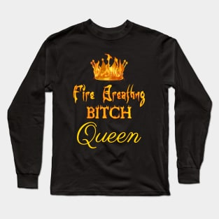 Fire-Breathing Bitch Queen Long Sleeve T-Shirt